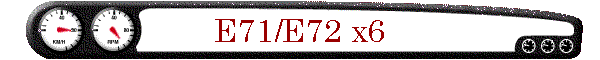 E71/E72 x6